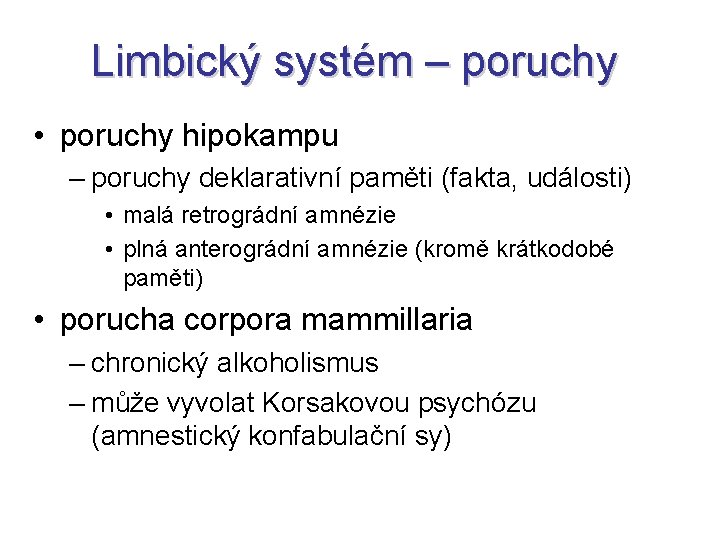 Limbický systém – poruchy • poruchy hipokampu – poruchy deklarativní paměti (fakta, události) •