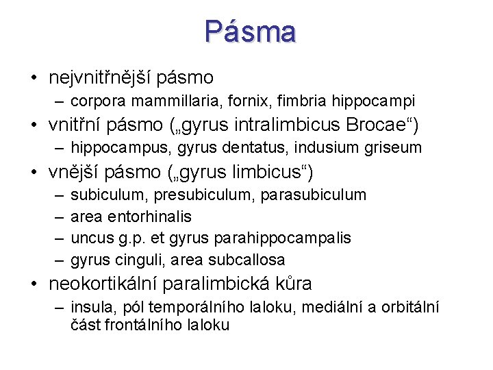 Pásma • nejvnitřnější pásmo – corpora mammillaria, fornix, fimbria hippocampi • vnitřní pásmo („gyrus