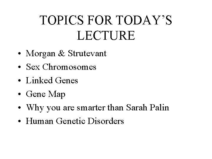 TOPICS FOR TODAY’S LECTURE • • • Morgan & Strutevant Sex Chromosomes Linked Genes