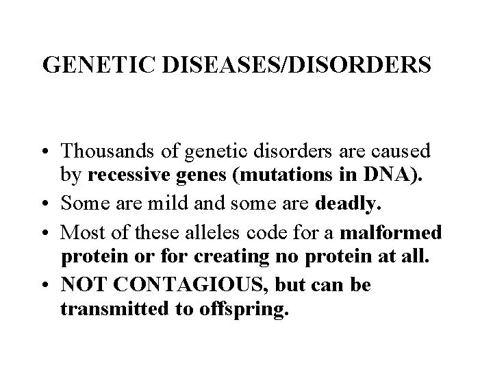 GENETIC DISEASES/DISORDERS • Thousands of genetic disorders are caused by recessive genes (mutations in