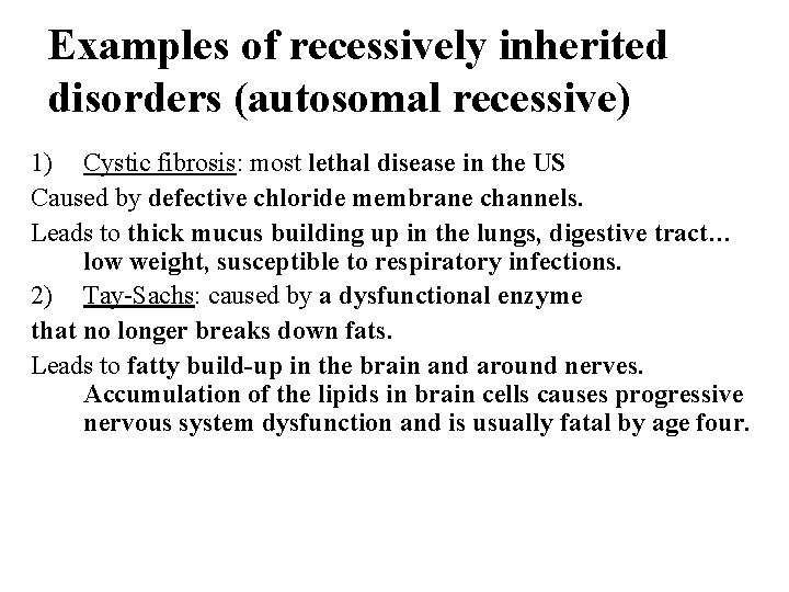 Examples of recessively inherited disorders (autosomal recessive) 1) Cystic fibrosis: most lethal disease in
