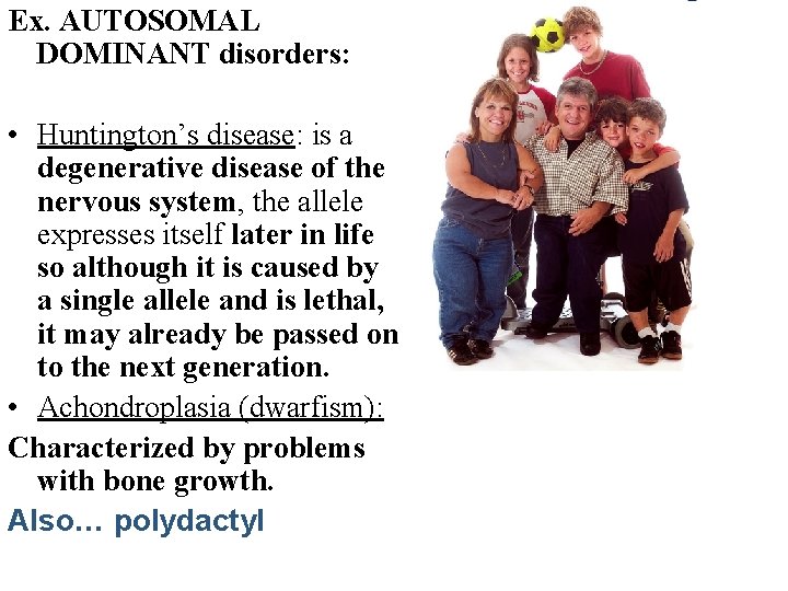 Ex. AUTOSOMAL DOMINANT disorders: • Huntington’s disease: is a degenerative disease of the nervous