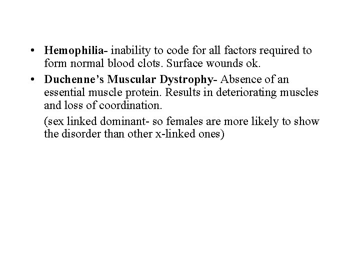  • Hemophilia- inability to code for all factors required to form normal blood
