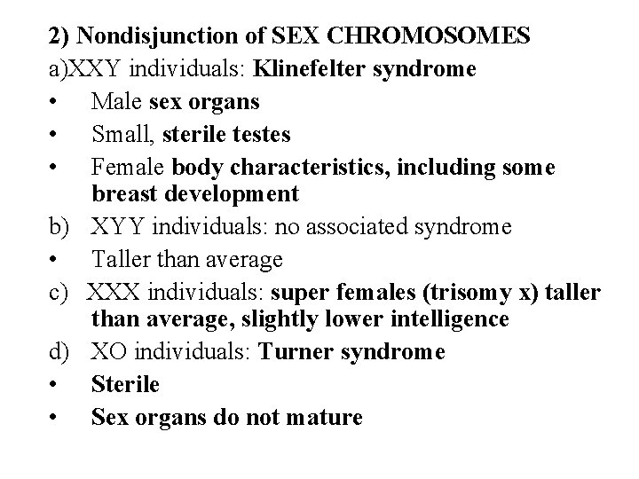 2) Nondisjunction of SEX CHROMOSOMES a)XXY individuals: Klinefelter syndrome • Male sex organs •