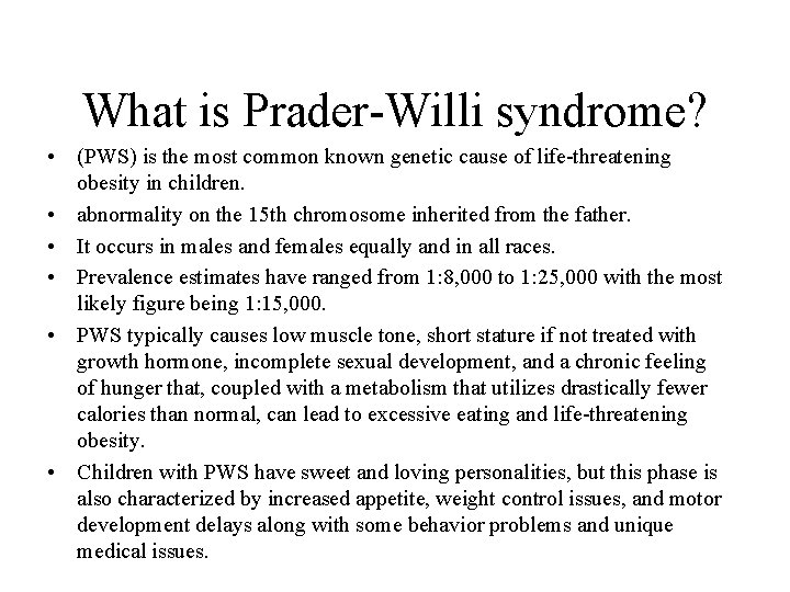 What is Prader-Willi syndrome? • (PWS) is the most common known genetic cause of