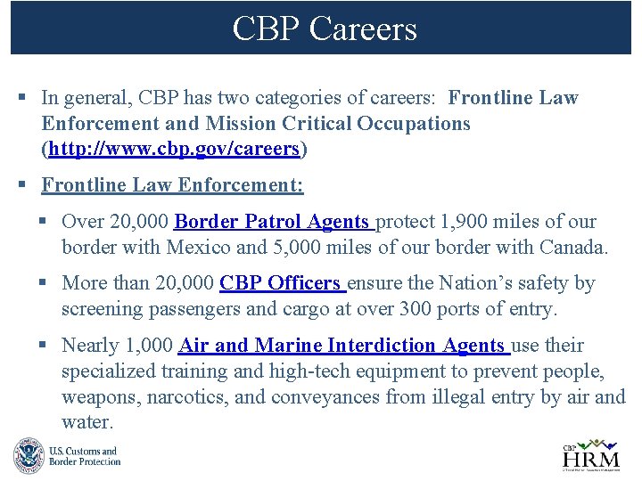 CBP Careers § In general, CBP has two categories of careers: Frontline Law Enforcement