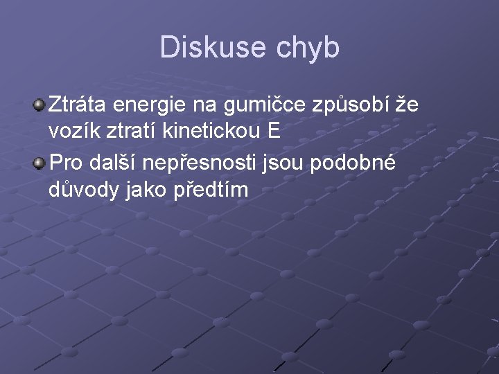 Diskuse chyb Ztráta energie na gumičce způsobí že vozík ztratí kinetickou E Pro další