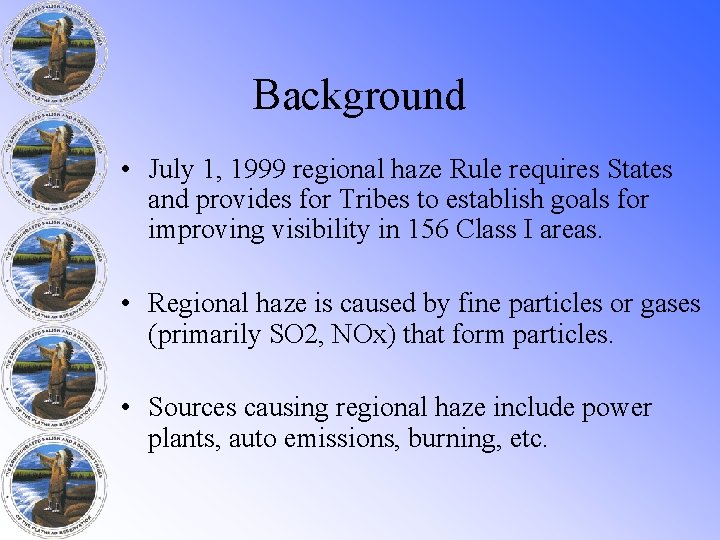 Background • July 1, 1999 regional haze Rule requires States and provides for Tribes