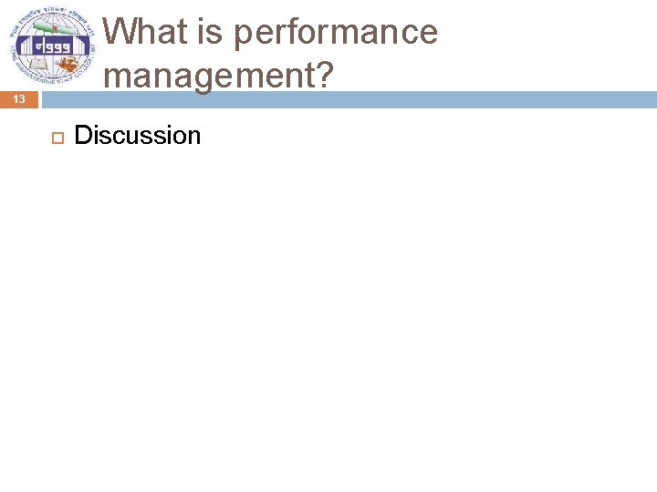 What is performance management? 13 Discussion 
