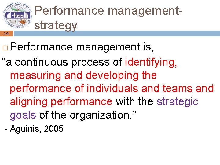 14 Performance managementstrategy Performance management is, “a continuous process of identifying, measuring and developing