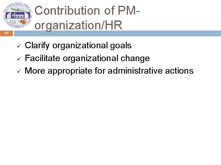 Contribution of PMorganization/HR 19 ü ü ü Clarify organizational goals Facilitate organizational change More