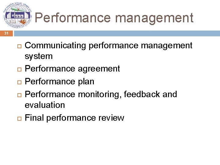 Performance management 31 Communicating performance management system Performance agreement Performance plan Performance monitoring, feedback