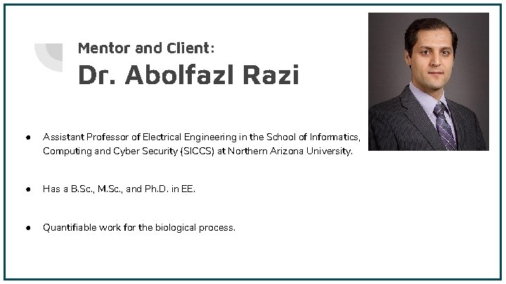 Mentor and Client: Dr. Abolfazl Razi ● Assistant Professor of Electrical Engineering in the