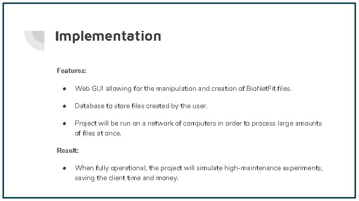 Implementation Features: ● Web GUI allowing for the manipulation and creation of Bio. Net.
