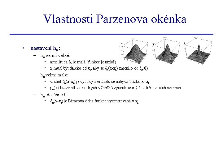 Vlastnosti Parzenova okénka • nastavení hn : – hn velmi velké: • amplituda δn