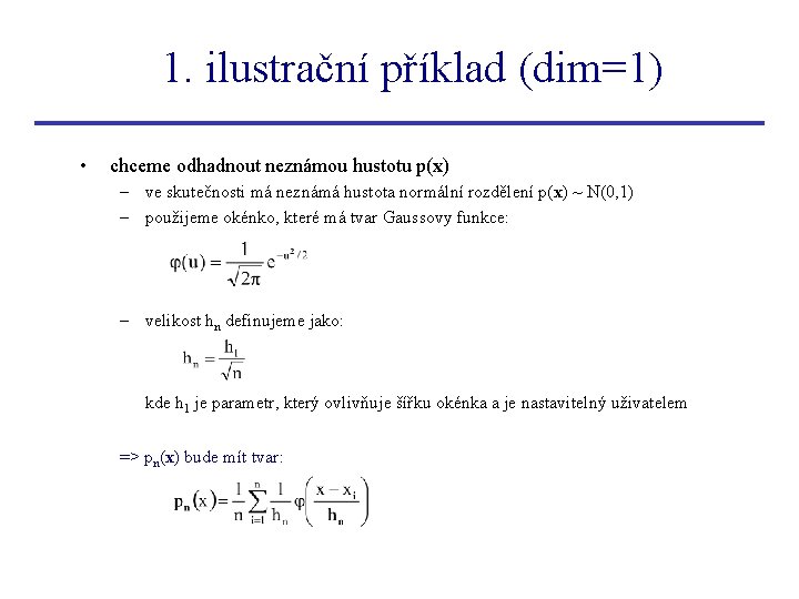 1. ilustrační příklad (dim=1) • chceme odhadnout neznámou hustotu p(x) – ve skutečnosti má