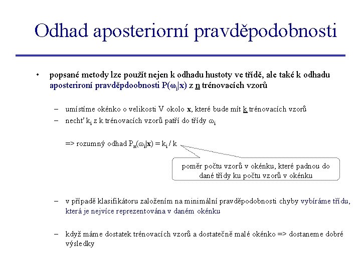 Odhad aposteriorní pravděpodobnosti • popsané metody lze použít nejen k odhadu hustoty ve třídě,