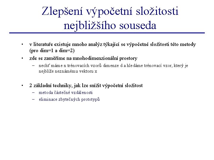 Zlepšení výpočetní složitosti nejbližšího souseda • • v literatuře existuje mnoho analýz týkající se