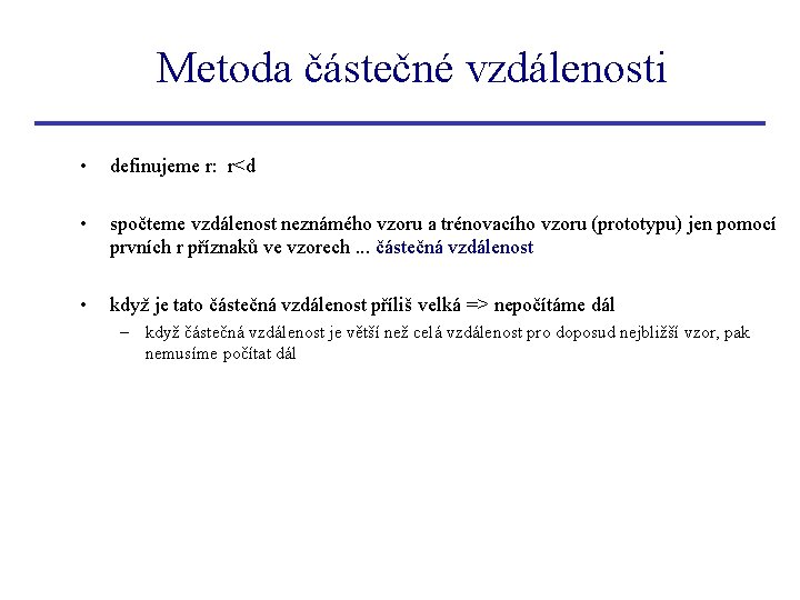 Metoda částečné vzdálenosti • definujeme r: r<d • spočteme vzdálenost neznámého vzoru a trénovacího