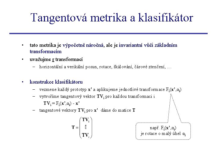 Tangentová metrika a klasifikátor • • tato metrika je výpočetně náročná, ale je invariantní