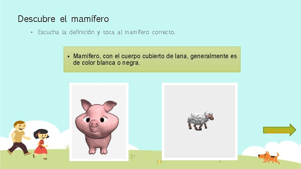 Descubre el mamífero • Escucha la definición y toca al mamífero correcto. § Mamífero,