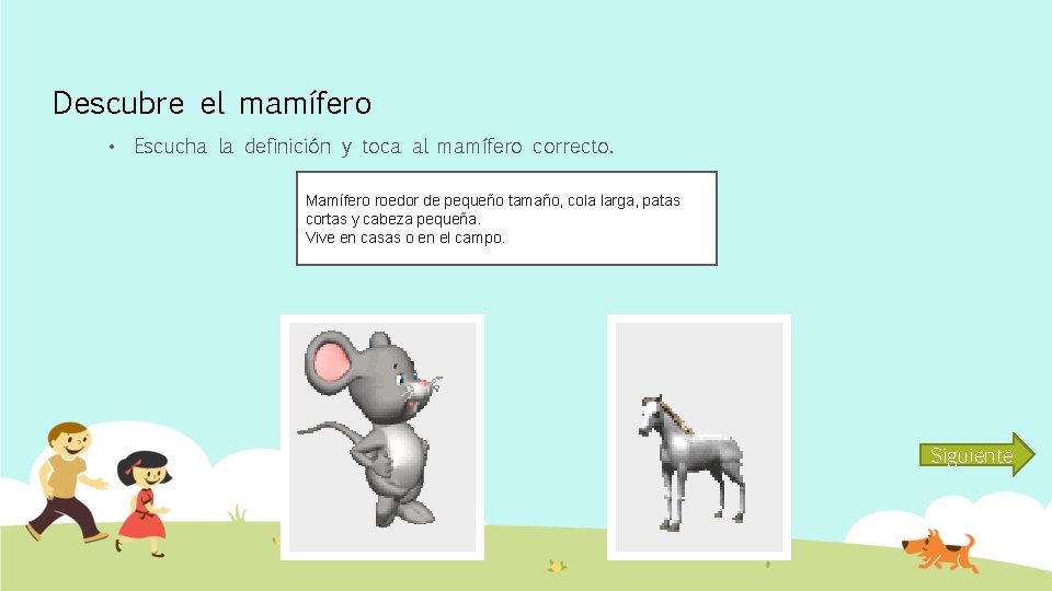 Descubre el mamífero • Escucha la definición y toca al mamífero correcto. Mamífero roedor
