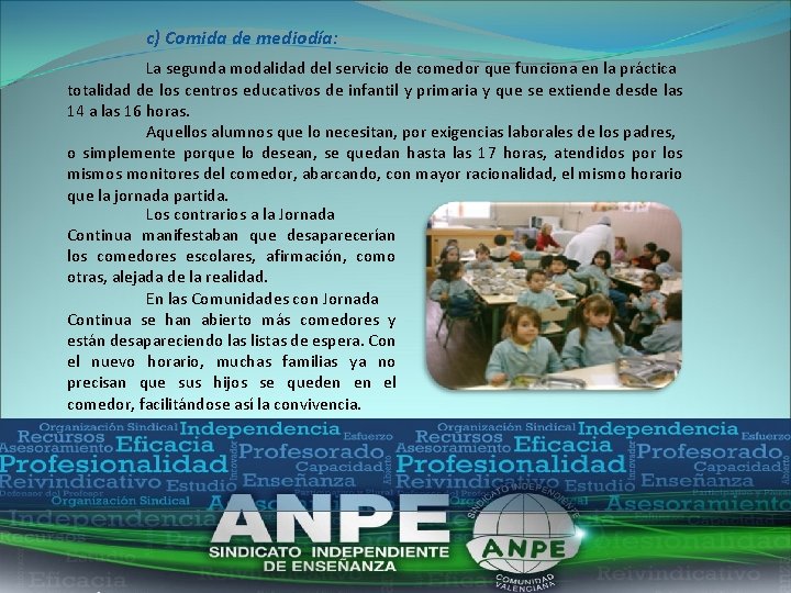 c) Comida de mediodía: La segunda modalidad del servicio de comedor que funciona en