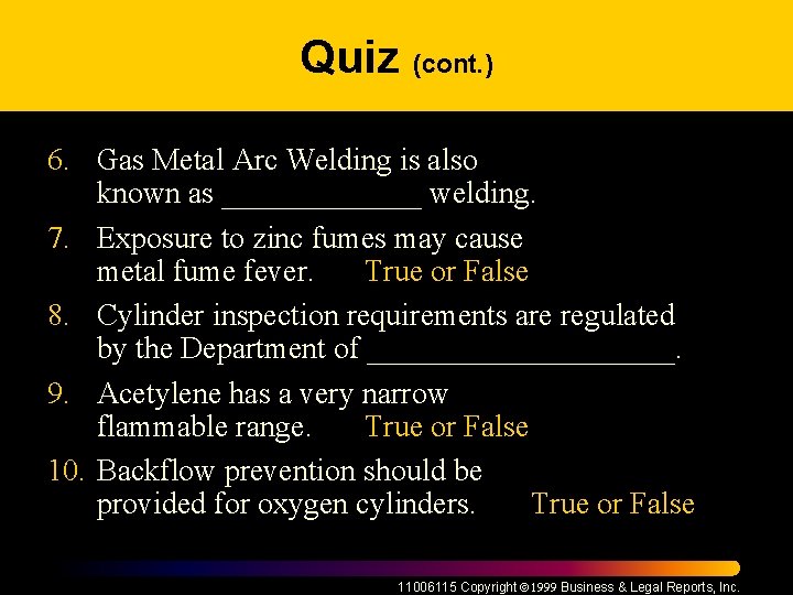 Quiz (cont. ) 6. Gas Metal Arc Welding is also known as _______ welding.