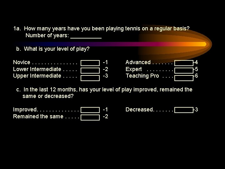 1 a. How many years have you been playing tennis on a regular basis? 1 a. How many years have you been playing tennis on a regular basis?