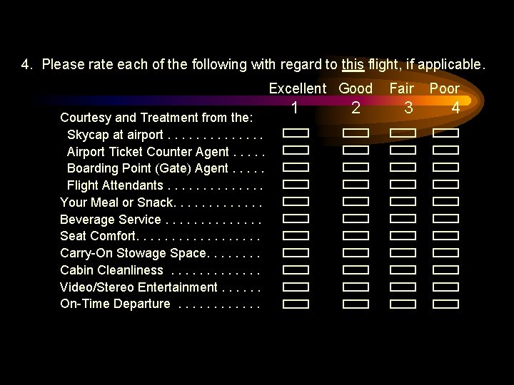 4. Please rate each of the following with regard to this flight, if applicable. 4. Please rate each of the following with regard to this flight, if applicable.