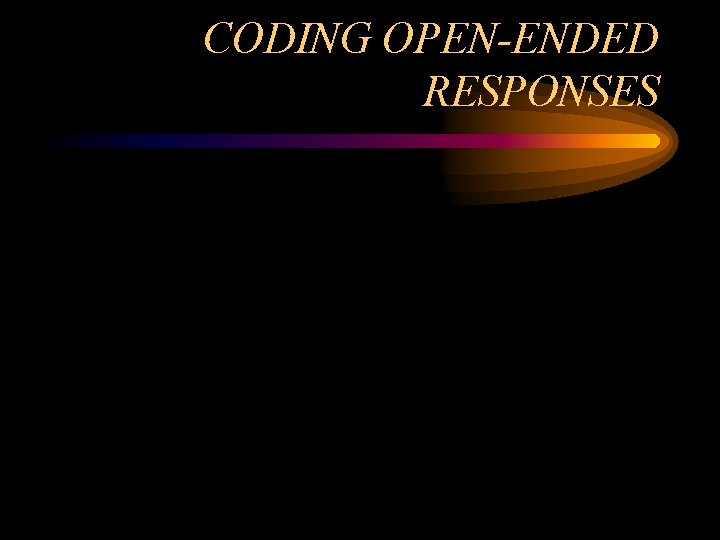 CODING OPEN-ENDED RESPONSES CODING OPEN-ENDED RESPONSES