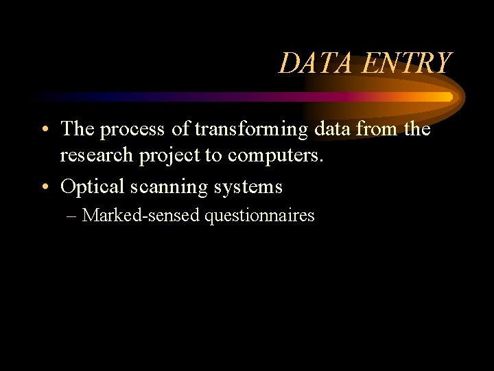 DATA ENTRY • The process of transforming data from the research project to computers. DATA ENTRY • The process of transforming data from the research project to computers.