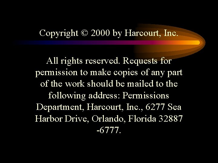 Copyright © 2000 by Harcourt, Inc. All rights reserved. Requests for permission to make Copyright © 2000 by Harcourt, Inc. All rights reserved. Requests for permission to make