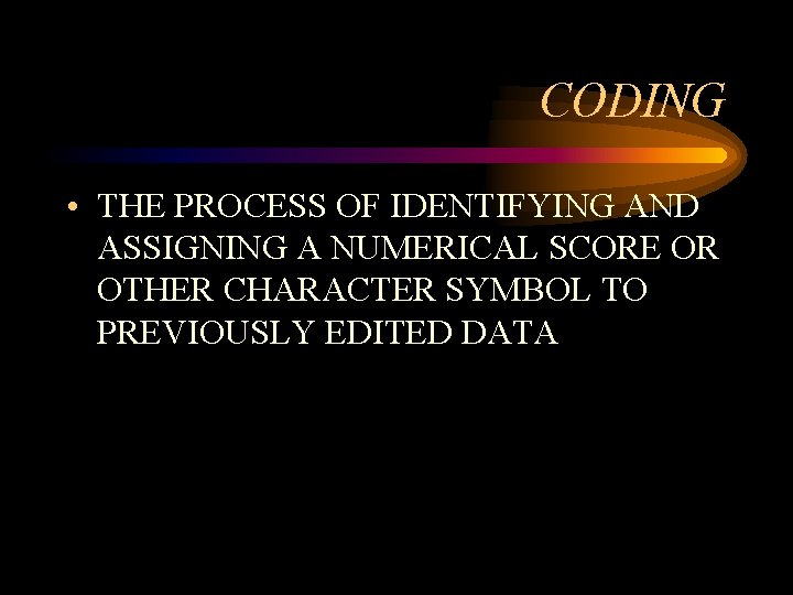 CODING • THE PROCESS OF IDENTIFYING AND ASSIGNING A NUMERICAL SCORE OR OTHER CHARACTER CODING • THE PROCESS OF IDENTIFYING AND ASSIGNING A NUMERICAL SCORE OR OTHER CHARACTER