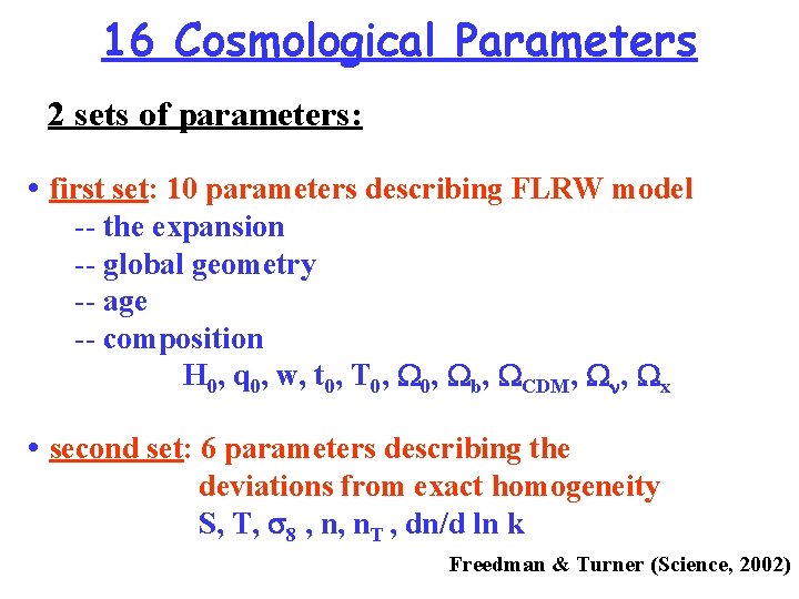16 Cosmological Parameters 2 sets of parameters: • first set: 10 parameters describing FLRW