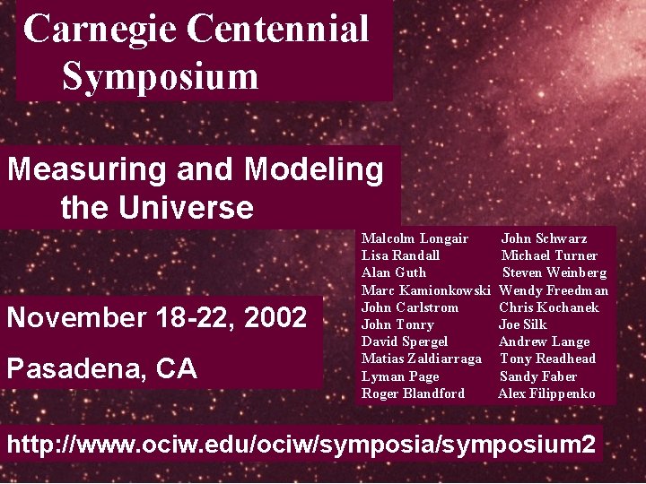 Carnegie Centennial Lectures Carnegie Centennial Symposium Measuring and Modeling the Universe November 18 -22,