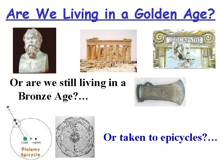 Are We Living in a Golden Age? Or are we still living in a