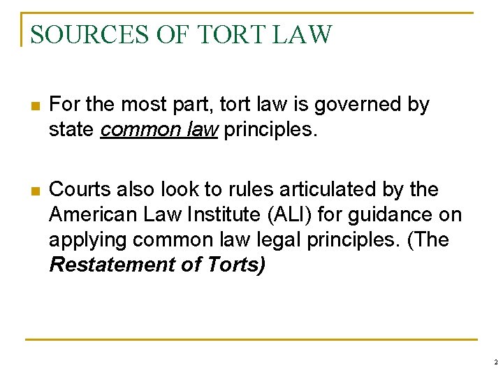 SOURCES OF TORT LAW n For the most part, tort law is governed by