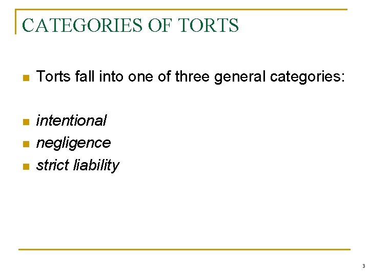 CATEGORIES OF TORTS n Torts fall into one of three general categories: n intentional