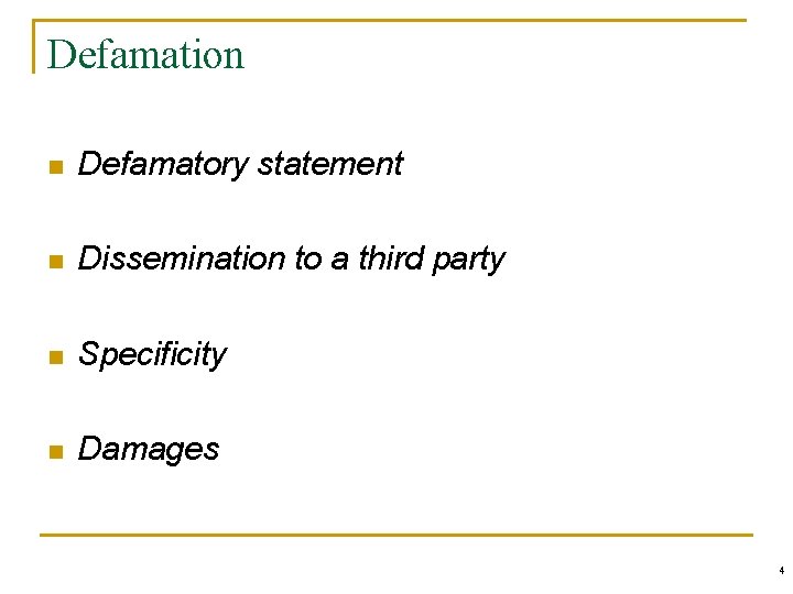 Defamation n Defamatory statement n Dissemination to a third party n Specificity n Damages