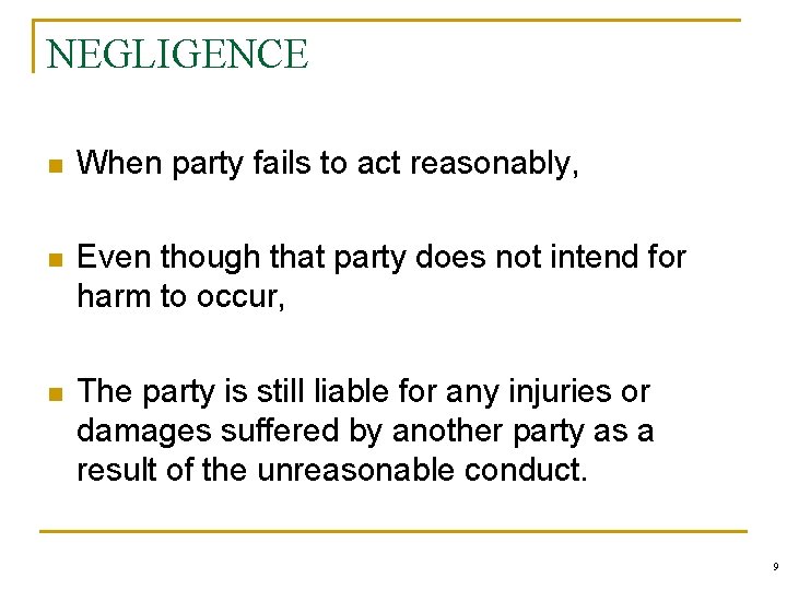 NEGLIGENCE n When party fails to act reasonably, n Even though that party does