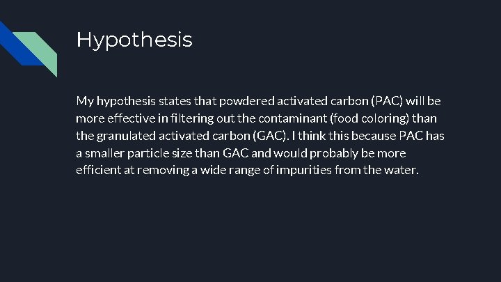 Hypothesis My hypothesis states that powdered activated carbon (PAC) will be more effective in