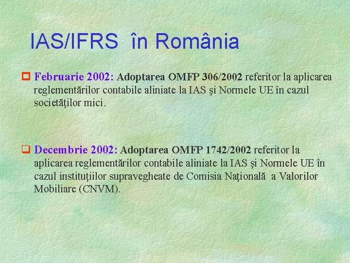 IAS/IFRS în România p Februarie 2002: Adoptarea OMFP 306/2002 referitor la aplicarea reglementărilor contabile
