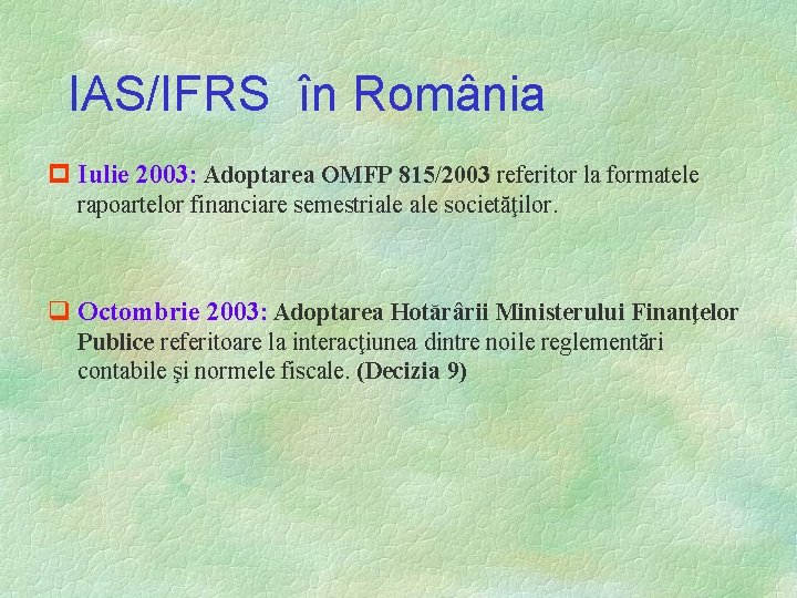 IAS/IFRS în România p Iulie 2003: Adoptarea OMFP 815/2003 referitor la formatele rapoartelor financiare