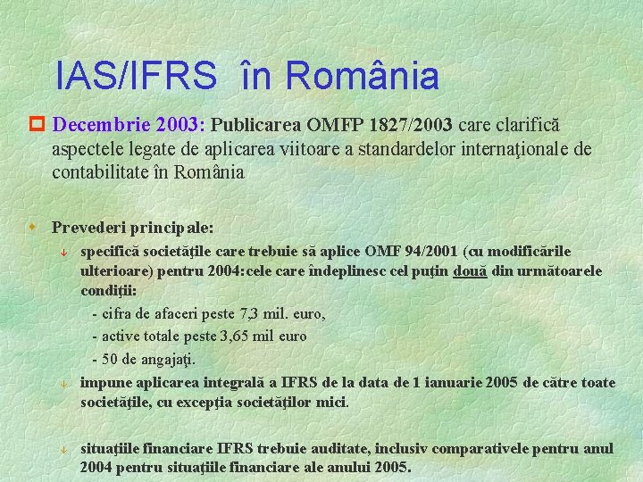 IAS/IFRS în România p Decembrie 2003: Publicarea OMFP 1827/2003 care clarifică aspectele legate de