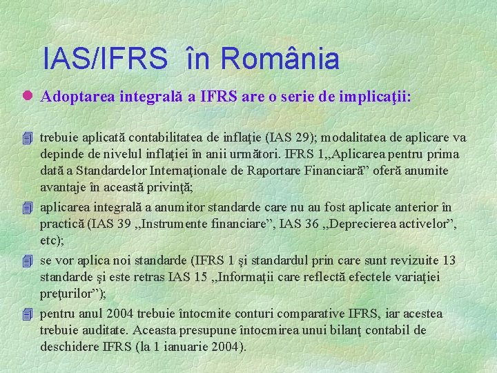 IAS/IFRS în România l Adoptarea integrală a IFRS are o serie de implicaţii: 4