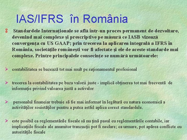 IAS/IFRS în România 6 Standardele Internaţionale se află într-un proces permanent de dezvoltare, devenind