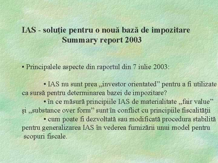 IAS - soluţie pentru o nouă bază de impozitare Summary report 2003 • Principalele