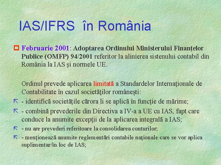 IAS/IFRS în România p Februarie 2001: Adoptarea Ordinului Ministerului Finanţelor Publice (OMFP) 94/2001 referitor