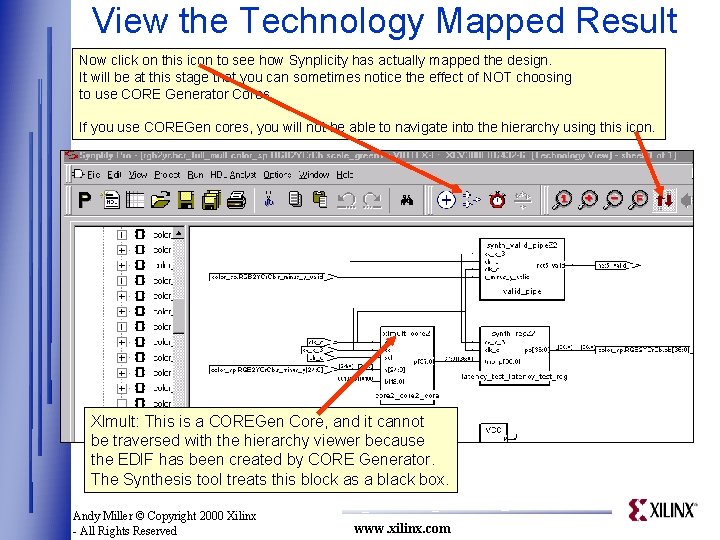 View the Technology Mapped Result Now click on this icon to see how Synplicity